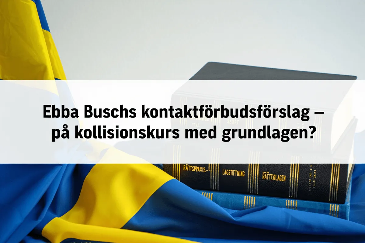 Ebba Buschs kontaktförbudsförslag – på kollisionskurs med grundlagen?